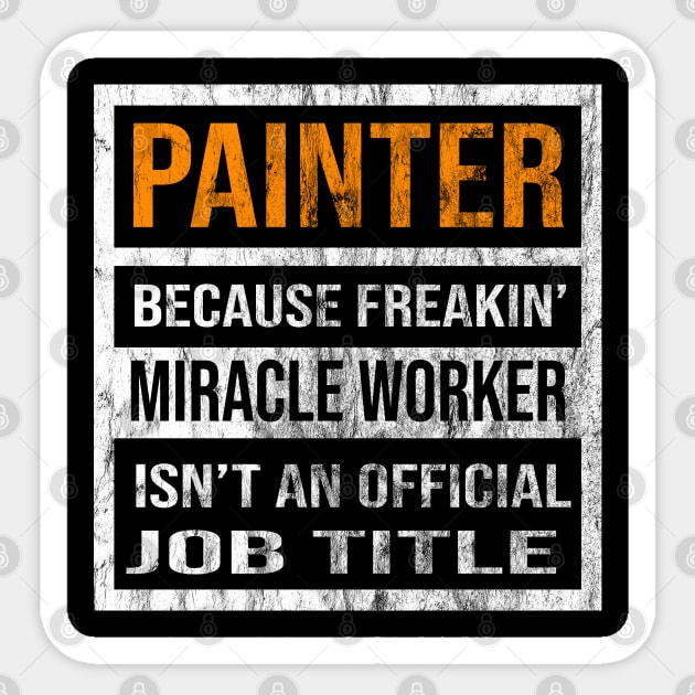 Painter Because Freaking Miracle Worker Is Not An Official Job Title Sticker by familycuteycom